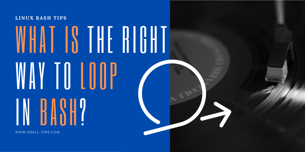 What Is The Right Way To Do Bash Loops?