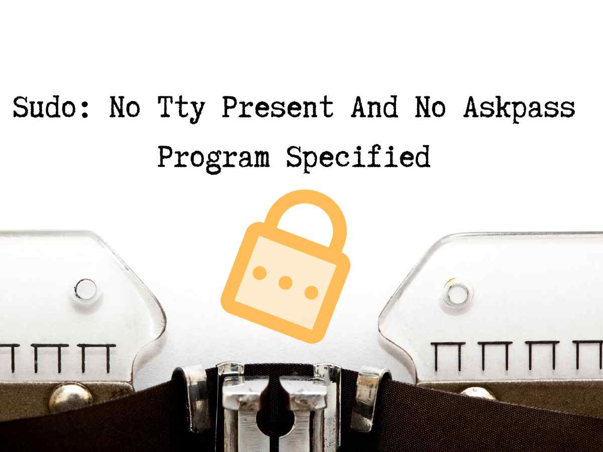 Sudo No Tty Present And No Askpass Program Specified Sudo No Tty Present And No Askpass Program Specified